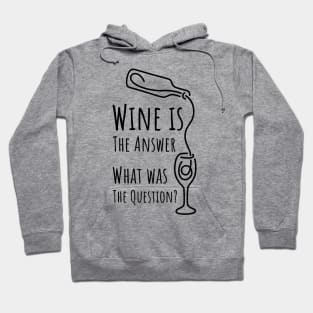 Wine is The Answer What was The Question? - 2 Hoodie